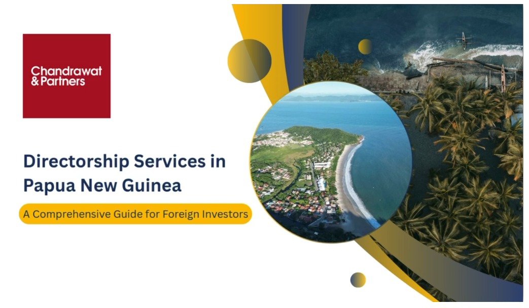 Directorship Services in Papua New Guinea: A Comprehensive Guide for Foreign Investors