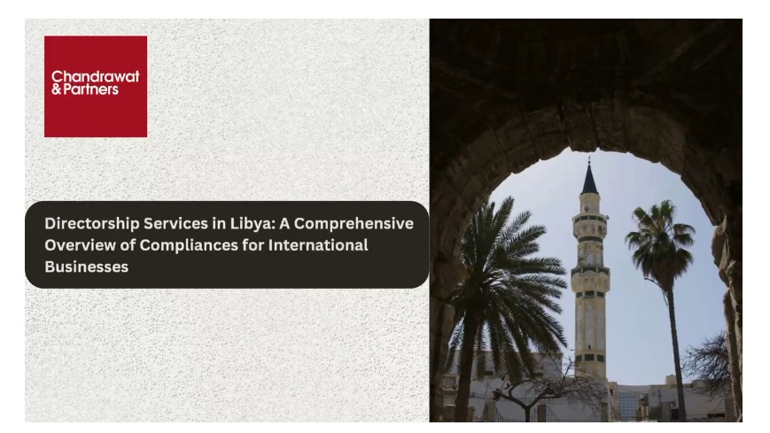 DIRECTORSHIP SERVICES IN LIBYA: A COMPREHENSIVE OVERVIEW OF COMPLIANCES FOR INTERNATIONAL BUSINESSES