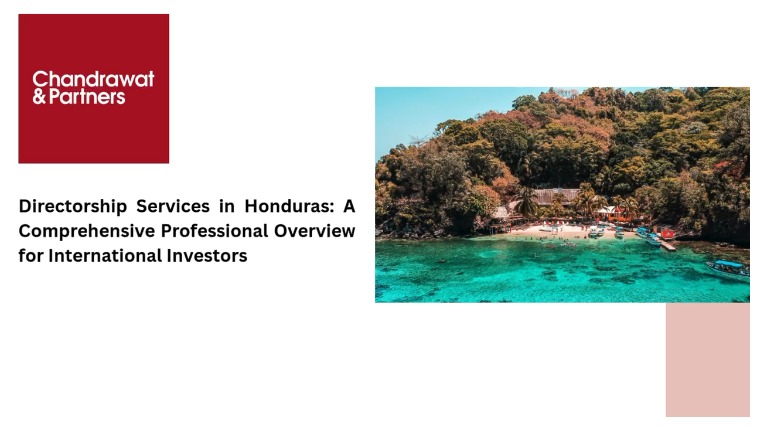DIRECTORSHIP SERVICES IN HONDURAS: A COMPREHENSIVE PROFESSIONAL OVERVIEW FOR INTERNATIONAL INVESTORS