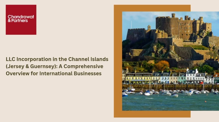 LLC INCORPORATION IN THE CHANNEL ISLANDS (JERSEY & GUERNSEY): A COMPREHENSIVE OVERVIEW FOR INTERNATIONAL BUSINESSES