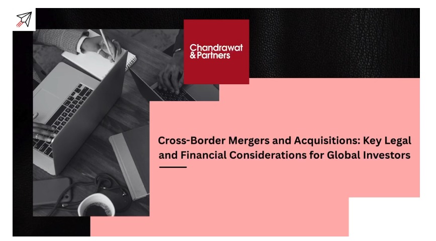 CROSS-BORDER MERGERS AND ACQUISITIONS: KEY LEGAL AND FINANCIAL CONSIDERATIONS FOR GLOBAL INVESTORS