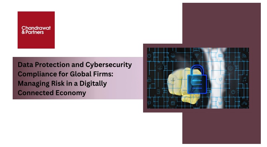 Data Protection and Cybersecurity Compliance for Global Firms: Managing Risk in a Digitally Connected Economy