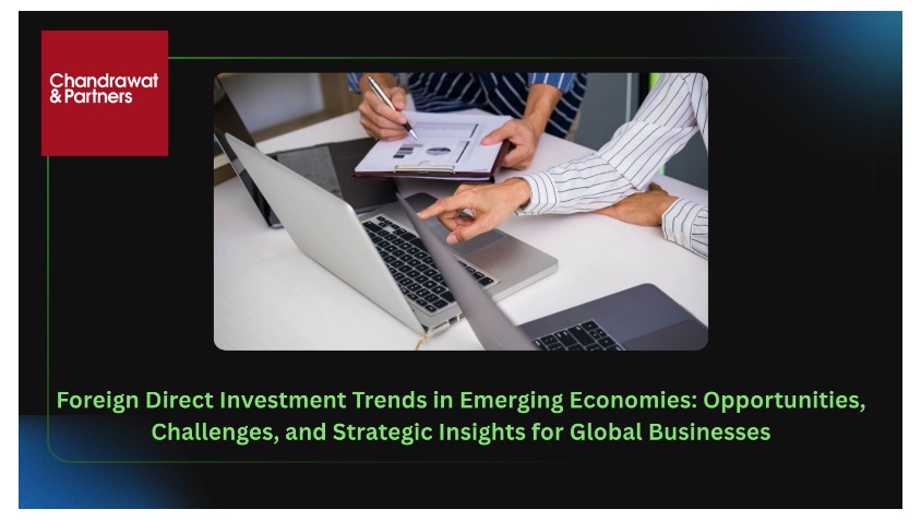 FOREIGN DIRECT INVESTMENT TRENDS IN EMERGING ECONOMIES: OPPORTUNITIES, CHALLENGES, AND STRATEGIC INSIGHTS FOR GLOBAL BUSINESSES