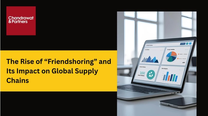 THE RISE OF “FRIENDSHORING” AND ITS IMPACT ON GLOBAL SUPPLY CHAINS