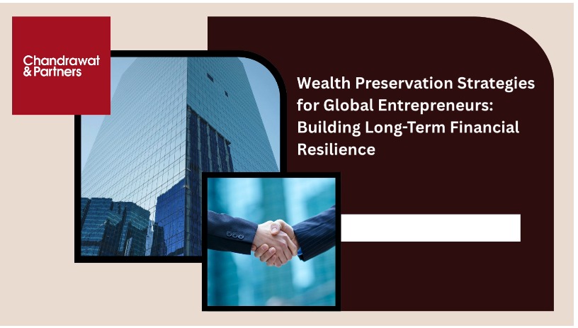 Wealth Preservation Strategies for Global Entrepreneurs: Building Long-Term Financial Resilience
