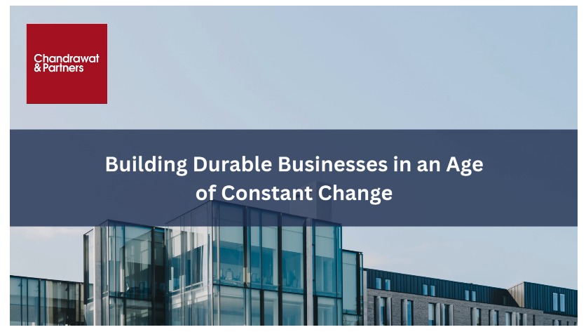 BUILDING DURABLE BUSINESSES IN AN AGE OF CONSTANT CHANGE
