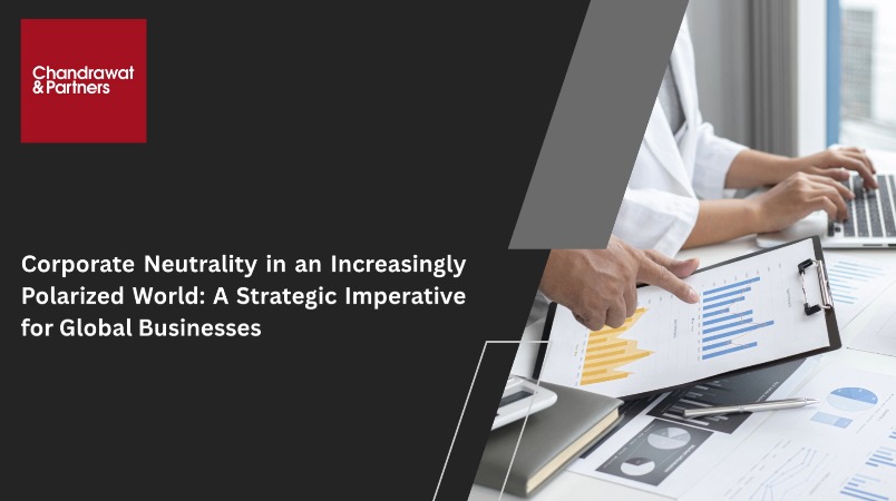 CORPORATE NEUTRALITY IN AN INCREASINGLY POLARIZED WORLD: A STRATEGIC IMPERATIVE FOR GLOBAL BUSINESSES