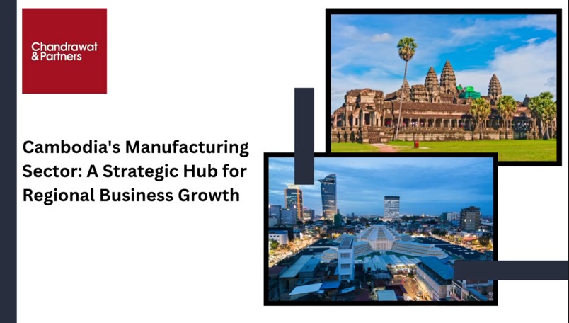 Cambodia’s Manufacturing Sector: A Strategic Hub for Regional Business Growth