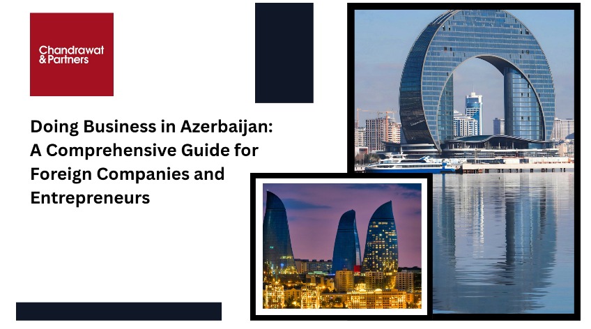 Doing Business in Azerbaijan: A Comprehensive Guide for Foreign Companies and Entrepreneurs