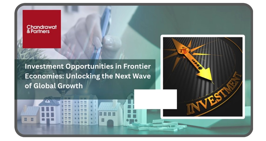 Investment Opportunities in Frontier Economies: Unlocking the Next Wave of Global Growth