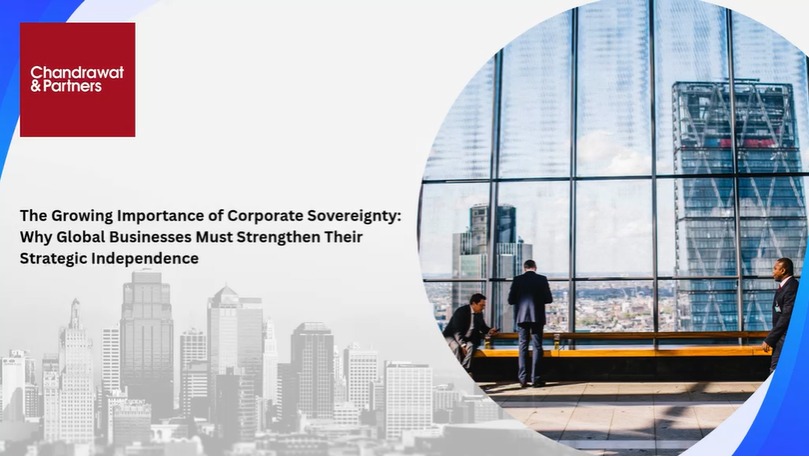 THE GROWING IMPORTANCE OF CORPORATE SOVEREIGNTY: WHY GLOBAL BUSINESSES MUST STRENGTHEN THEIR STRATEGIC INDEPENDENCE