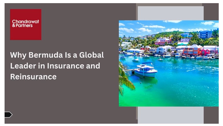 WHY BERMUDA IS A GLOBAL LEADER IN INSURANCE AND REINSURANCE