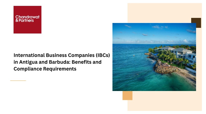 INTERNATIONAL BUSINESS COMPANIES (IBCS) IN ANTIGUA AND BARBUDA: BENEFITS AND COMPLIANCE REQUIREMENTS