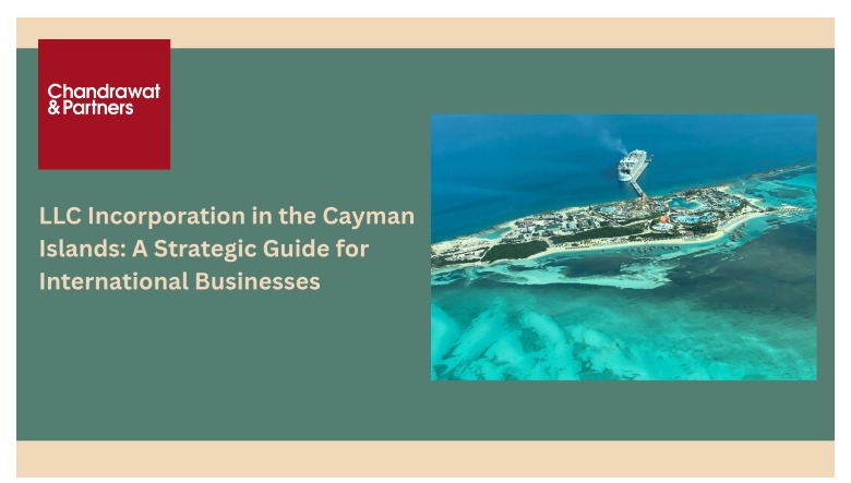LLC INCORPORATION IN THE CAYMAN ISLANDS: A STRATEGIC GUIDE FOR INTERNATIONAL BUSINESSES